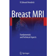 Breast MRI Fundamentals and Technical Aspects by R. Edward Hendrick Pa