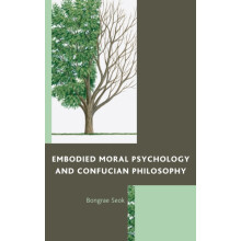 Embodied Moral Psychology and Confucian Philosophy by Bongrae Seok Pap