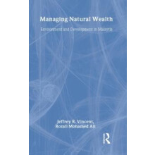 Managing Natural Wealth Environment and Development in Malaysia by Jef