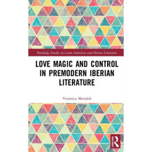 Love Magic and Control in Premodern Iberian Literature by Veronica Men