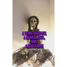 A vengeful spirit A magical soul and A death wish by Peculiar Czar Pap