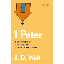 The 1 Peter Surprised by the Church Jesus Is Building by J.D. Walt Pap