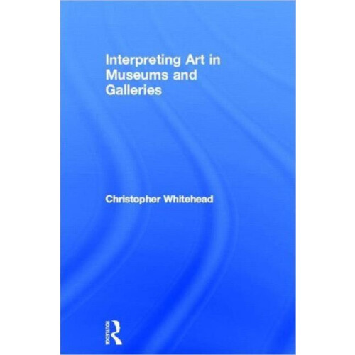 Interpreting Art in Museums and Galleries by Christopher Whitehead Har