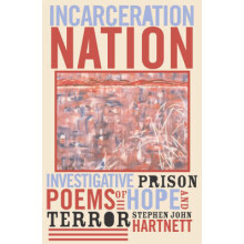 Incarceration Nation Investigative Prison Poems of Hope and Terror by