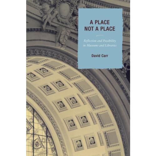 Place Not a Place Reflection and Possibility in Museums and Libraries