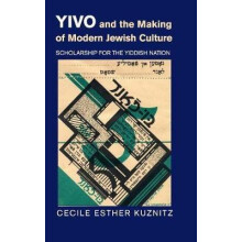 YIVO and the Making of Modern Jewish Culture by Cecile Esther Kuznitz