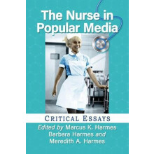 The Nurse in Popular Media Critical Essays Paperback Book