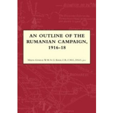 AN OUTLINE OF THE RUMANIAN CAMPAIGN 19161918 by MajorGeneral W.M. St.