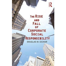 The Rise and Fall of Corporate Social Responsibility by Douglas M. Eic