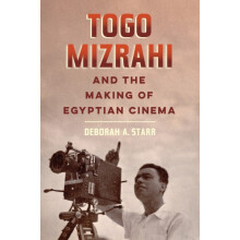 Togo Mizrahi and the Making of Egyptian Cinema by Prof. Deborah A. Sta