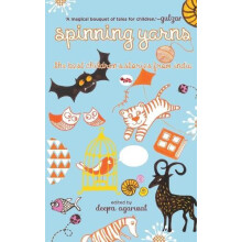 Spinning Yarns The Best Childrens Stories from India by Deepa Agarwal