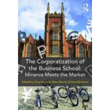 The Corporatization of the Business School Minerva Meets the Market Pa