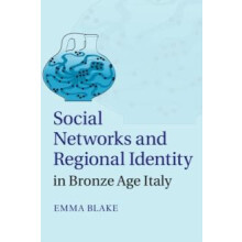 Social Networks and Regional Identity in Bronze Age Italy by Emma Blak