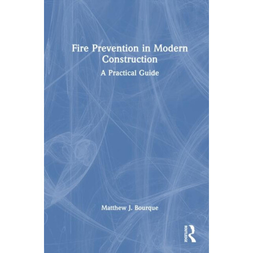 Fire Prevention in Modern Construction A Practical Guide by Matthew J.
