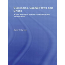 Currencies Capital Flows and Crises A post Keynesian analysis of excha
