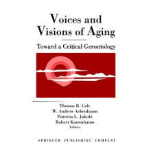 Voices and Visions of Aging Toward a Critical Gerontology Hardcover Bo