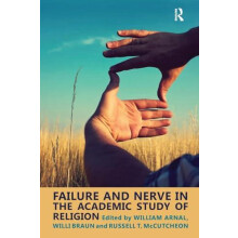Failure and Nerve in the Academic Study of Religion by William E. Arna