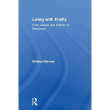 Living with Frailty From Assets and Deficits to Resilience by Shibley