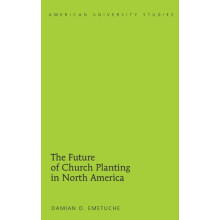 The Future of Church Planting in North America by Damian Emetuche Hard