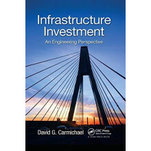 Infrastructure Investment An Engineering Perspective by David G. Carmi