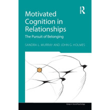 Motivated Cognition in Relationships The Pursuit of Belonging by Sandr