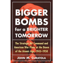 Bigger Bombs for a Brighter Tomorrow The Strategic Air Command and Ame