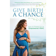 Give Birth a Chance How to Prepare for an Empowered VBAC by Ilia Bland