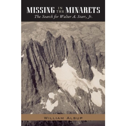 Missing in the Minarets The Search for Walter A. Starr Jr. by William