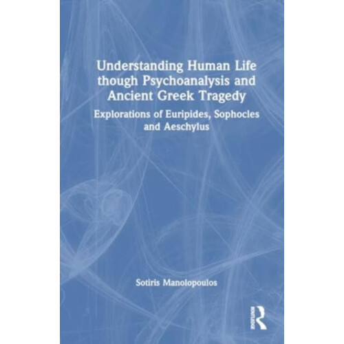 Understanding Human Life through Psychoanalysis and Ancient Greek Trag