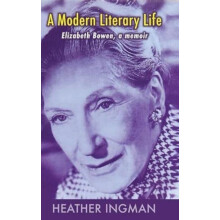 A Modern Literary Life Elizabeth Bowen A Memoir by Heather Ingman Hard