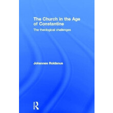 Church in the Age of Constantine by Roldanus Johannes Formerly of Univ