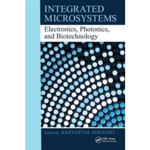 Integrated Microsystems Electronics Photonics and Biotechnology Hardco