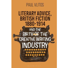 Literary Advice British Fiction 18801914 and the Birth of the Creative