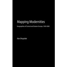 Mapping Modernities Geographies of Central and Eastern Europe 19202000