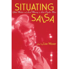 Situating Salsa Global Markets and Local Meanings in Latin Popular Mus
