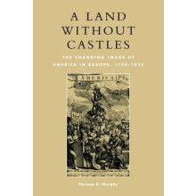 Land without Castles The Changing Image of America in Europe 17801830