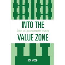 Into the Value Zone Gaining and Sustaining Competitive Advantage by Ro