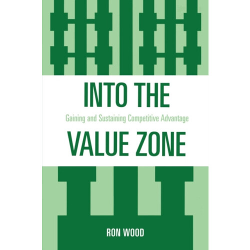 Into the Value Zone Gaining and Sustaining Competitive Advantage by Ro