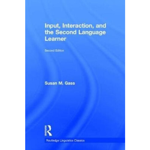 Input Interaction and the Second Language Learner by Susan M. Gass Har