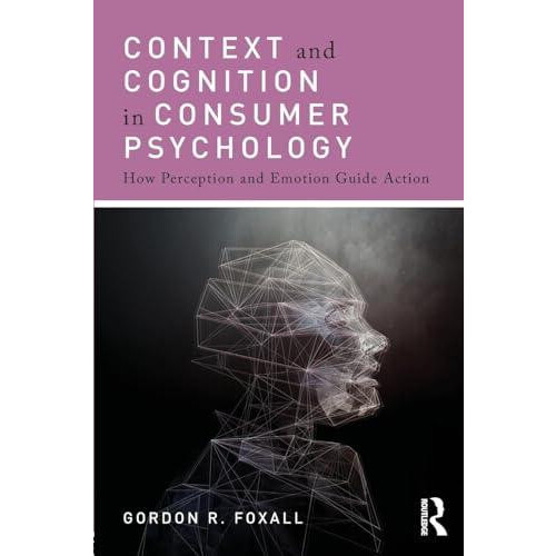 Context and Cognition in Consumer Psychology How Perception and Emotio