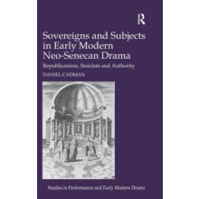 Sovereigns and Subjects in Early Modern NeoSenecan Drama Republicanism