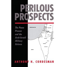 Perilous Prospects The Peace Process And The Arabisraeli Military Bala
