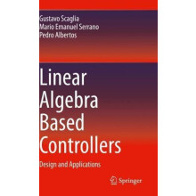 Linear Algebra Based Controllers Design and Applications by Gustavo Sc