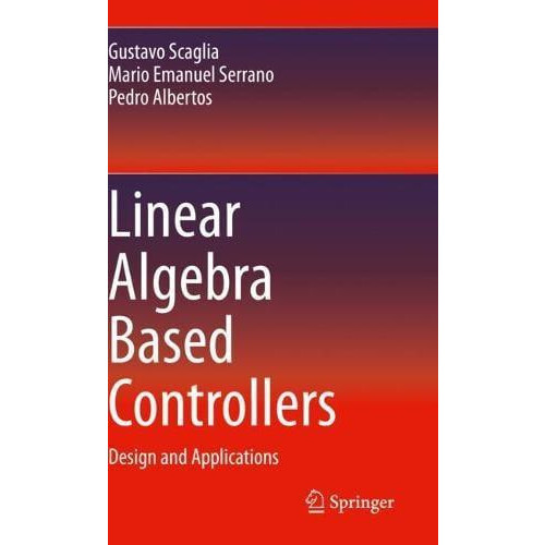 Linear Algebra Based Controllers Design and Applications by Gustavo Sc