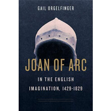 Joan of Arc in the English Imagination 14291829 by Gail Orgelfinger Pa