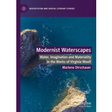 Modernist Waterscapes Water Imagination and Materiality in the Works o