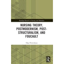 Nursing Theory Postmodernism Poststructuralism and Foucault by Olga Pe