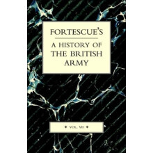 Fortescues History of the British Army Volume VII by J. W. Fortescue P