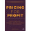 Pricing for Profit How to Develop a Powerful Pricing Strategy for Your 1