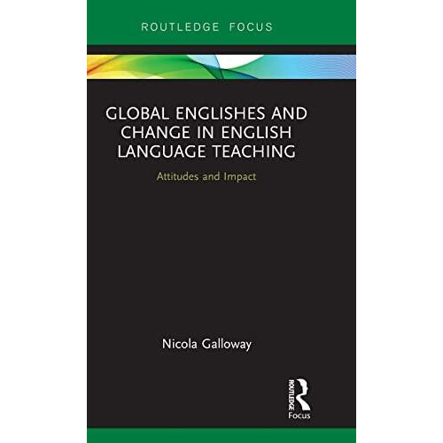Global Englishes and Change in English Language Teaching Attitudes and